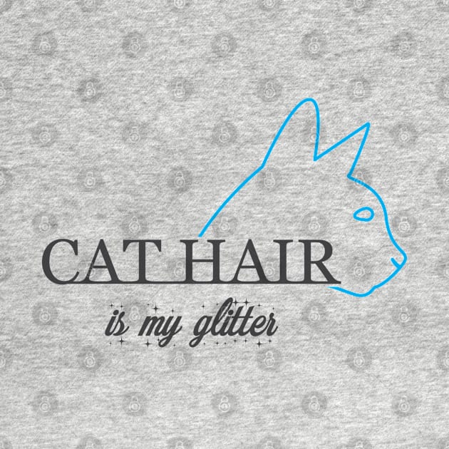 Cat Hair is my glitter by KC Happy Shop